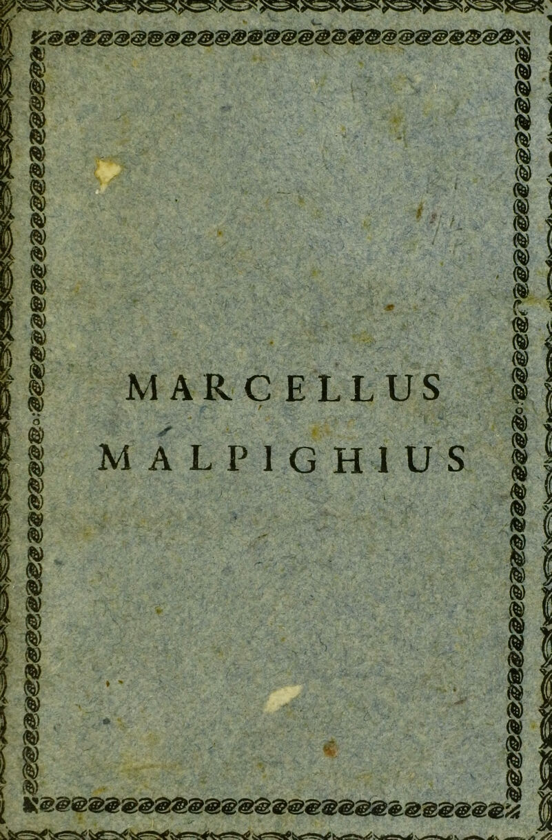 [| K;3SSSSS@SS@S@@@@@S@SS@@SSSS@S:« ' MARCELLUS MALPIGHIUS i\ - W
