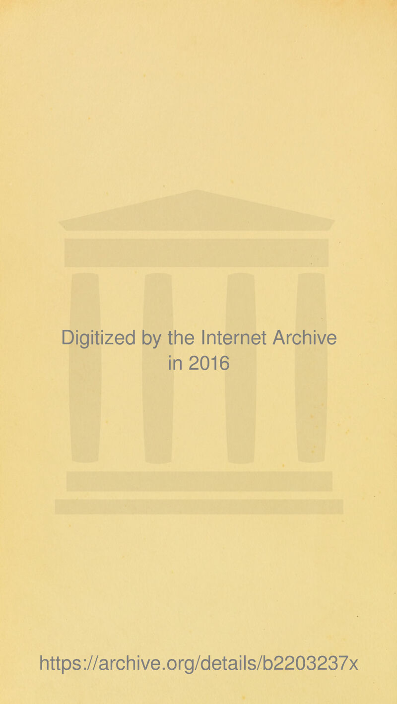 Digitized by the Internet Archive in 2016 https://archive.org/details/b2203237x