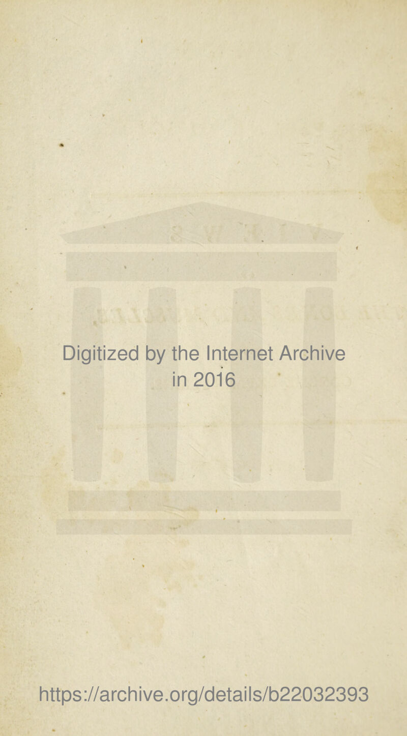 i i \ * \ Digitized by the Internet Archive in 2016 V https://archive.org/details/b22032393