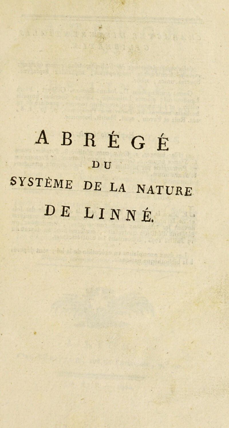 abrégé D ü SVSTÈME DE LA NATURE DE LINNÉ. J