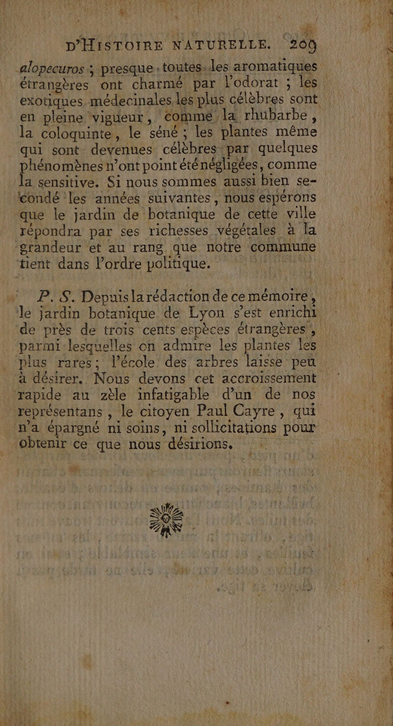 $ ji } { È te . X [ étrangères ont charmé par lodorat ; les exotiques, médecinales. les plus célèbres sont en pleine ‘vigueur, comme la rhubarbe, la coloquinte, le séné ; les plantes même qui sont devenues célèbres-par quelques phénomènes n’ont point éténégligées, comme la sensitive. Si nous sommes aussi bien se- condé les années suivantes, nous éspérons “que le jardin de botanique de cette ville répondra par ses richesses végétales à la ‘grandeur et au rang que notre commune tient dans l’ordre politique. R P. $. Depuisla rédaction de cemémoire, ‘de près de trois cents espèces étrangères, plus rares; l’école des arbres laisse peu rapide au zèle infatigable d’un de nos représentans , le citoyen Paul Cayre, qui n'a épargné ni soins, mi sollicitations pour obtenir ce que nous désirions, # EU Se FN Si a M os 18 PNR nm EC Te ie lg ; pa attend :