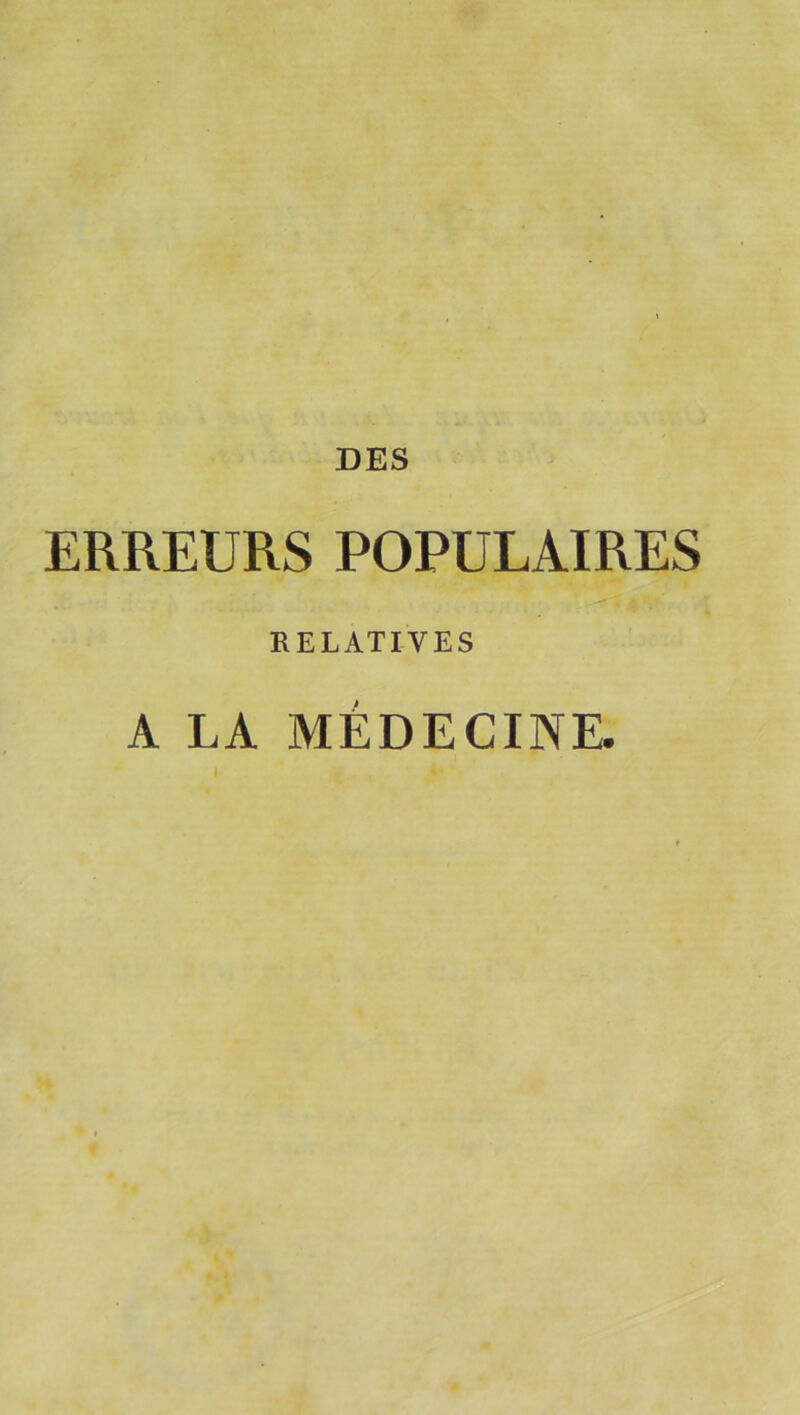 DES ERREURS POPULAIRES RELATIVES A LA MÉDECINE. I