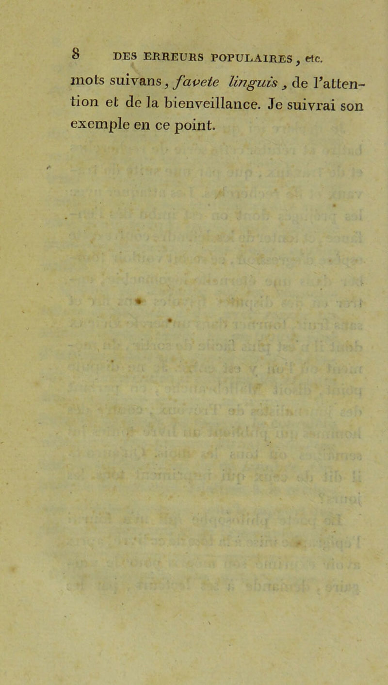 mots suivans, favete lin guis de Inatten- tion et de la bienveillance. Je suivrai son exemple en ce point.