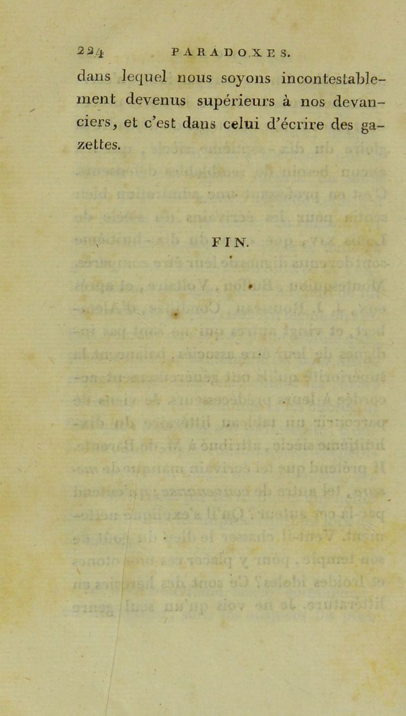 clans lequel nous soyons incontestable- ment devenus supérieurs à nos devan- ciers, et c’est dans celui d’écrire des ga- zettes. Fr n.