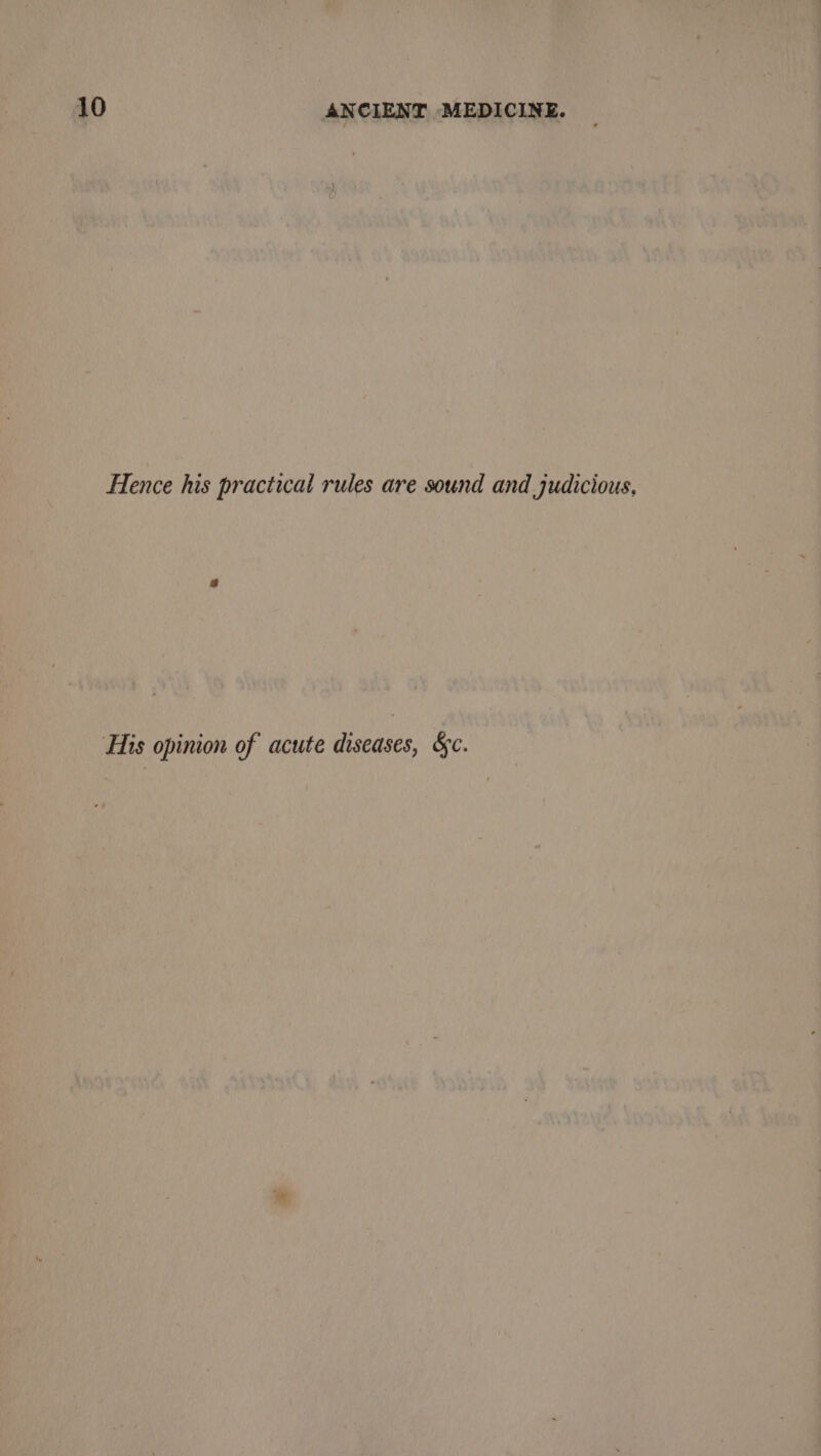 Hence his practical rules are sound and judicious, His opinion of acute diseases, §c.