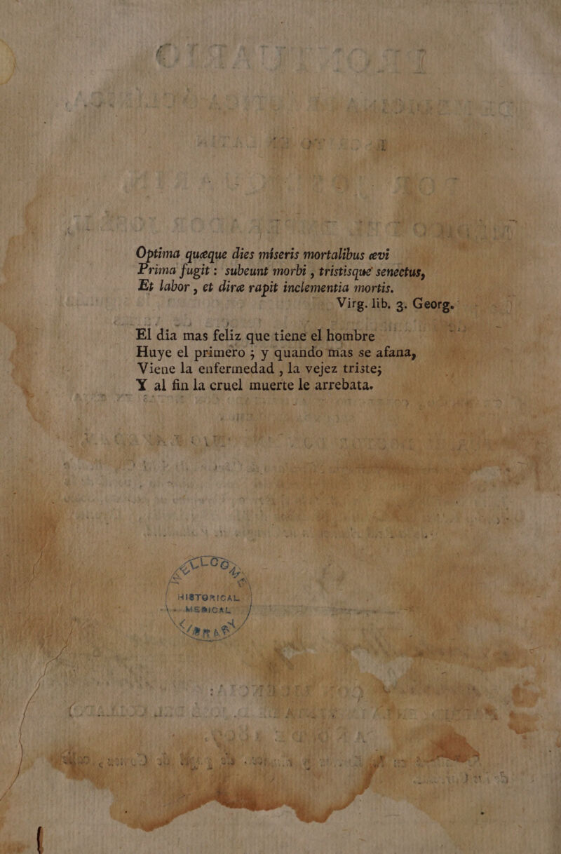 ro! Optima queque dies míseris mortalibus evi — Prima fugit : subeunt morbi , tristisque senectus, Es labor , et dire rapit inclementia mortis. —.. Virg. lib, 3. Georg. RTT CAOS Q h y FR «e HISTORICAL. V »MEBICAL A X X, Sm BT ^