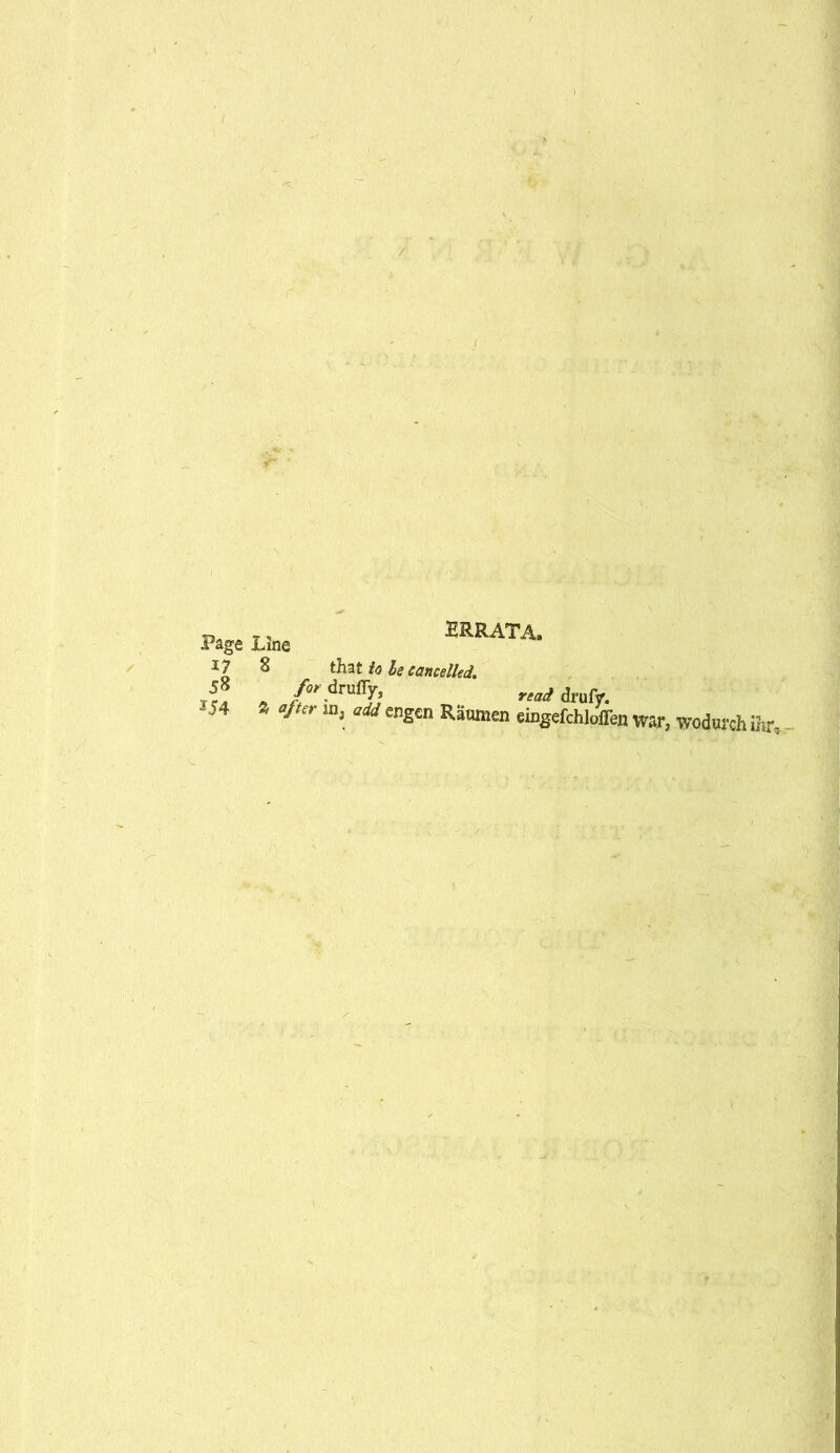 „ 7, errata. Page Line 17 8 that io le cancelled. , / .druflj) read drufjr. 154 * after in, aid engen Raumen etogdchloffen war, wodurch *f*r.