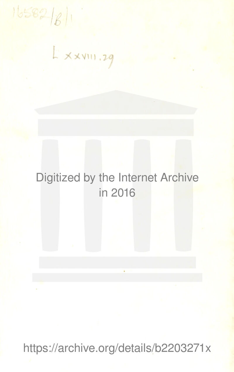 L A xvm Digitized by thè Internet Archive in 2016 https://archive.org/details/b2203271x