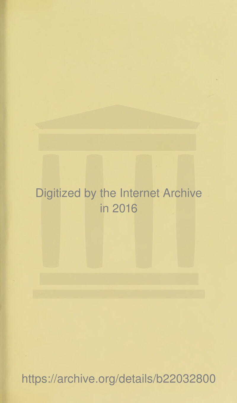 Digitized by the Internet Archive in 2016 https://archive.org/details/b22032800