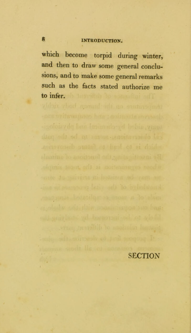 which become torpid during winter, and then to draw some general conclu- sions, and to make some general remarks such as the facts stated authorize me to infer. SECTION