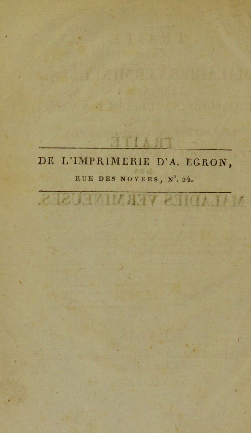 DE L’IMPRIMERLE D’A. EGRON, RUE DES NOYERS, N°. 24.