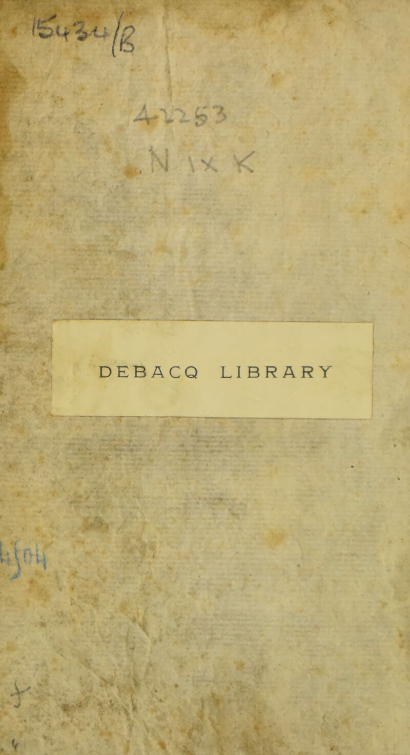 DEBACQ LIBRARY M A I ’;W • A* __ • / -, • ; V-, . ■ >*■* > a,'« V •> *':*•.** , V iv . > c ■ \ *.s ^