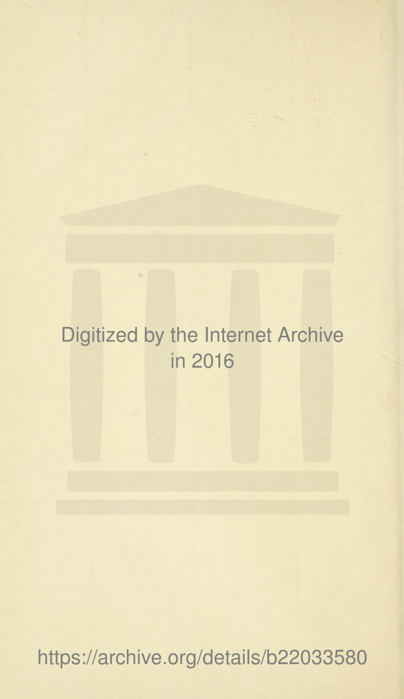Digitized by the Internet Archive in 2016 https://archive.org/details/b22033580