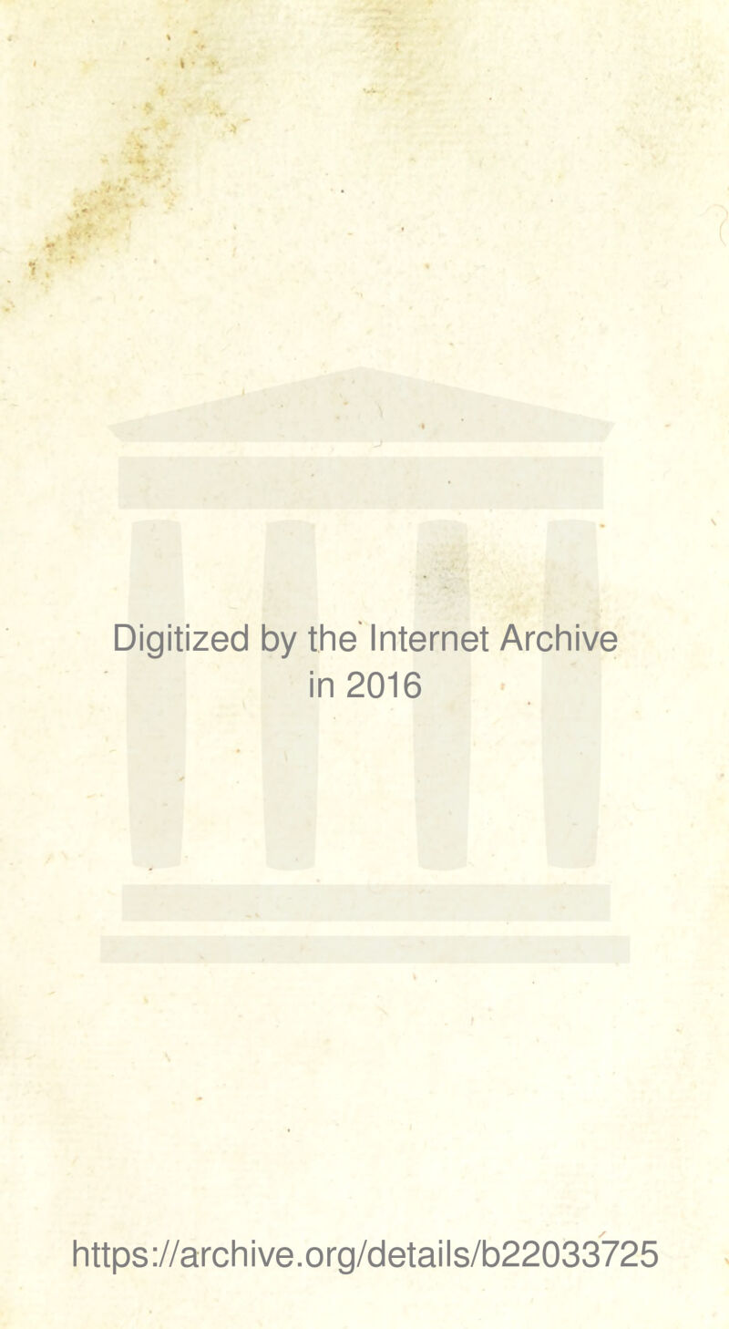 Digitized by the’ Internet Archive in 2016 https://archive.org/details/b22033725