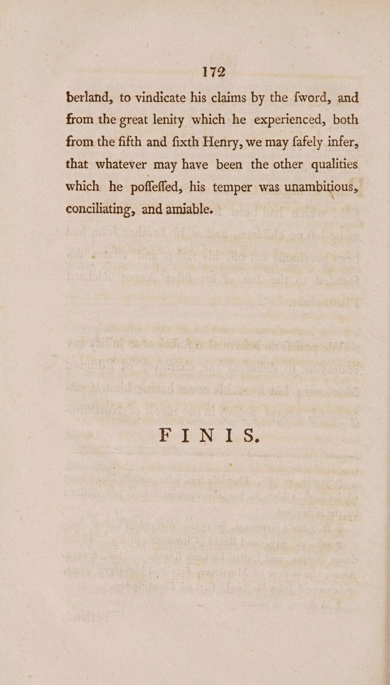 berland, to vindicate his claims by the fword, and from the great lenity which he experienced, both from the fifth and fixth Henry, we may fafely infer, that whatever may have been the other qualities which he poffeffed, his temper was unambitious, conciliating, and amiable. Do Ne Tn Ss