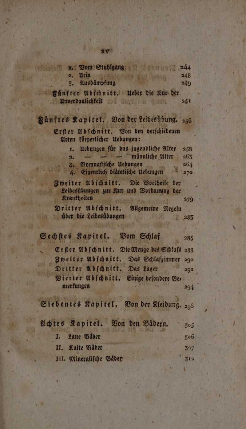 Kun 7 Er Spray: Nie i Kerne 248 hi 5 . mpfung ' 249 be, wee. som bie Kur der nenn u aan 251 Sites Kapitel. don der eben 256. Erſter Abſchnitt. 13 den verſchiedenen Arten Eörperlicher Uebungen: 1. Webunagn, für das jugendliche Alter 258 ae — männliche Alter 263 Gy ais Uebungen 264 Ei dittetiſhe Uebungen 270 RS, nitt. Die Vortheile der ee idegdungen an und Wee der Krankheiten oe 279. - Dritter Abſchnitt. Allgemeine 22 * 90 We die b nie rh ty, Oe. 2 age / Erſter Abſchnitt. Die Menge des Schlafs 288 Zweiter Abſchnitt. Das Schlafzimmer 290 5 Dritter Abſchnitt. Das Lager . 291 Lug erter Abſchnitt. Einige beſondere Be⸗ merkungen 294 uchtes Kapitel. Von den Bädern. \ 905 1 Laue Bader yess 306 I, Kalte Baͤden | 307