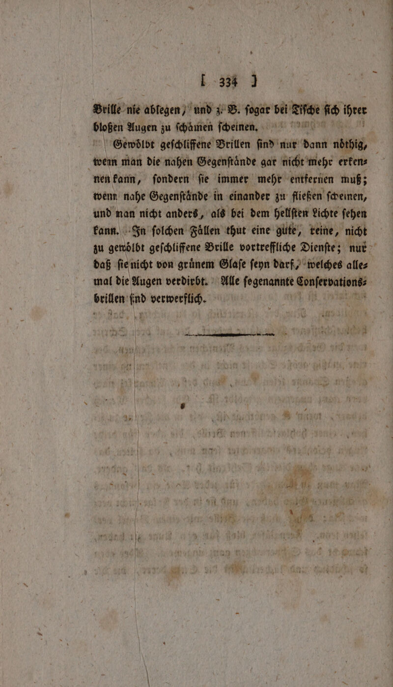 [ 334 } Brille nie Ablegen?) und z. B. ſogar wie fs ine sini Augen zu ſchaͤmen ſcheinen. Gewoͤlbt geſchliffene Brillen sr au Dann ait wem man die nahen Gegenſtaͤnde gar nicht mehr erken⸗ nen kann, ſondern ſie immer mehr entfernen muß; wenn nahe Gegenftände in einander zu fließen ſcheinen, und nan nicht anders, als bei dem hellſten Lichte ſehen kann. In ſolchen Fallen thut eine gute, reine, nicht daß ſie nicht von gruͤnem Glaſe ſeyn darf, welches alle⸗ mal die Augen verdirbt. Alle fogenanutt enen site i verwerflich. La at 1 1 | , Pes 4 | af | ith | N mei * 8 | * * N fe: ~ ! me 160 3 N * u Be “ 2 2 147 N | a SAN = — |
