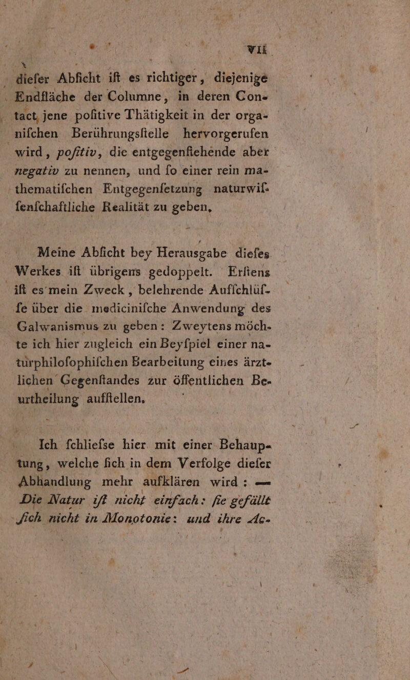u GR N vi iefer Abficht if es eichuler diejenige nifchen Berührungsfielle hervorgerufen negativ zu nennen, und [o einer rein ma- fenfchaftliche Realität zu geben, en ‚Meine Abficht bey Herausgabe diefes. Werkes ifi übrigens gedoppelt. Eriiens Galwanismus zu geben: Zweytens möch- turphilofophifchen Bearbeitung eines ärzt- lichen Gegenfiandes zur ‚öffentlichen Be- urtheilung auffiellen, Abhandlung mehr aufklären wird : — Die Natur if nicht einfach: fie gefällt