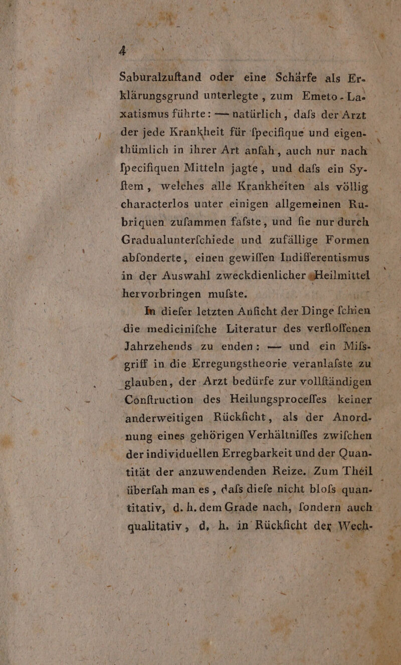 Saburalzuftand oder eine Schärfe als Er- klärungsgrund unterlegte , zum Emeto.La- xatismus führte: — natürlich, dals der Arzt der jede Krankheit für fpecifique und eigen- fpecifiguen Mitteln jagte, und dafs ein Sy- ftiem , welches alle Krankheiten als völlig briquen zulammen falste, und fie nur durch abfonderte, einen gewillen Indifferentismus hervorbringen mulste. die medicinifche Literatur des verfloffenen ‘glauben, der Arzt bedürfe zur vollftändigen nung eines gehörigen Verhältniffes zwilchen überfah manes, dals diefe nicht blofs quan- qualitativ, d, bh. in Rücklicht der Wech- Bar ’ Fr