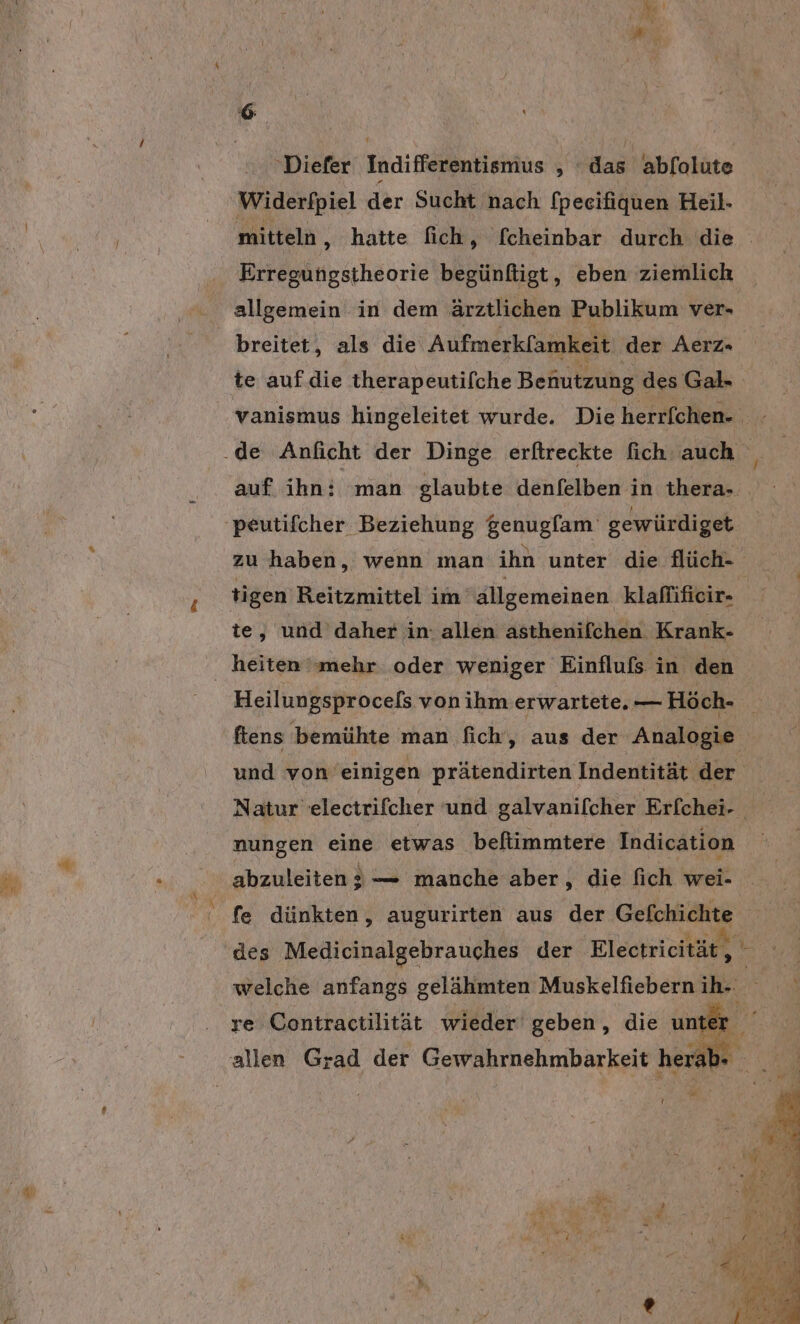 I »Diefer Indifferentismus ‚das abfolute Widerfpiel der Sucht nach [peeifiquen Heil- Erregungstheorie begünftigt, eben ziemlich allgemein in dem ärztlichen Publikum ver- te auf die therapeutifche Benutzung des Gal- tigen Reitzmittel im allgemeinen klaffificir- te, und daher in: allen asthenifchen Krank- Heilun gsprocels von ihm erwartete. — Höch- nungen eine etwas befliimmtere Indication “er [i re Contractilität wieder‘ geben, die unter
