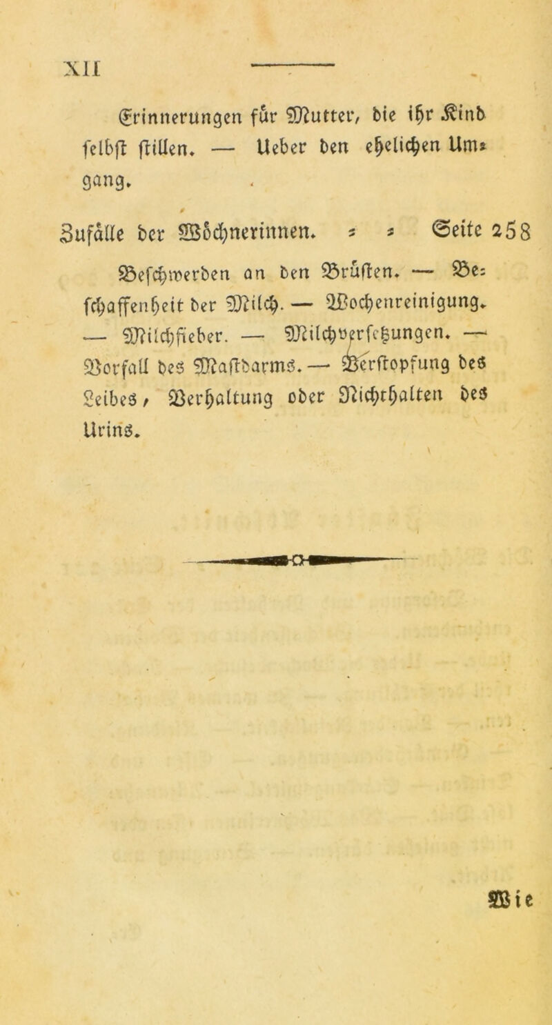 Erinnerungen für Butter, bie ifjr ^inb felbft füllen. — Ueber ben e&elic&en Um» gang. 0 3ufalle ber S$od)nerimten. * * «Sette 258 SÖefcfnnerben an ben prüften. — febaffenbeit ber — Sßocbenreinigung. — SSWcbfieber. — 9JUlcbüerfc|ungen. — Vorfall bes $ftaftbarms. — ferfropfung beö SeibeS, 2ßerl)ßltung ober Diicbcljalten bes Urins.