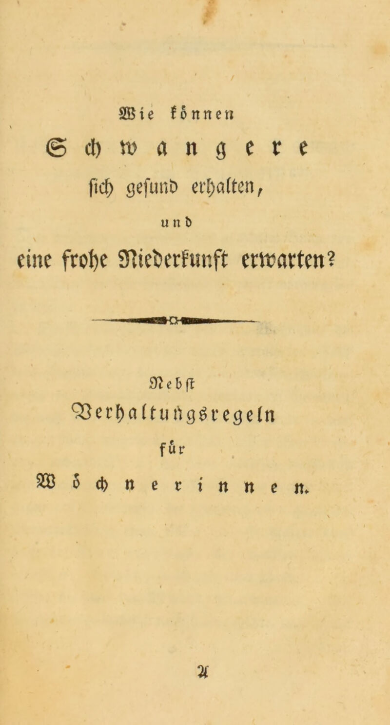 @ d) » d it 0 e r e fiel) cjefunD erhalten, unb \ eine frol)c Sftieberfunft entarten? Sflebfl 93 e t- f) n (tun g g t e g e l n