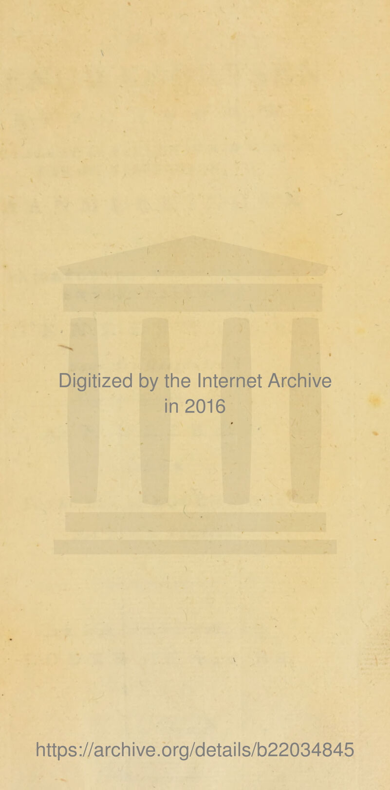 Digitized by the Internet Archive in 2016 'i V https://archive.org/details/b22034845