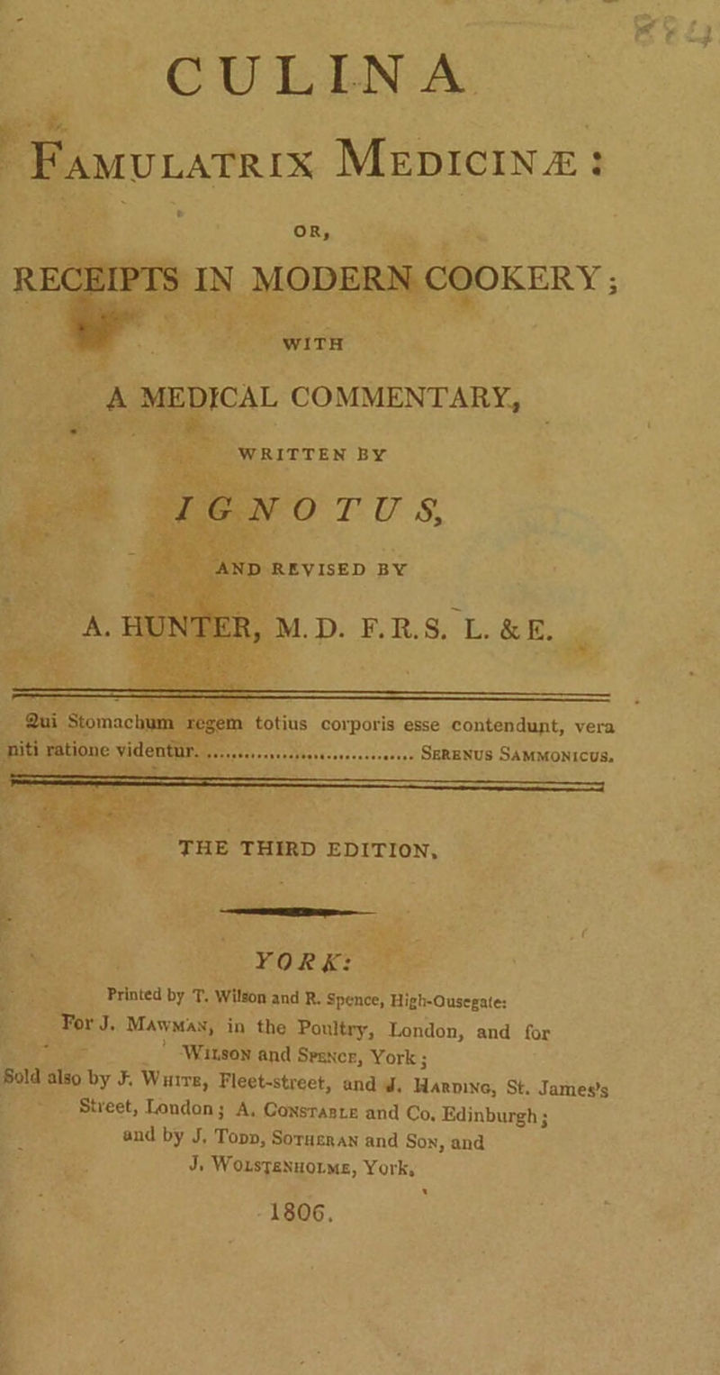 totius corporis esse contendunt, vera sseveeese SERENUS SAMMONICUS, Bs j me YOR Ks Fe Printed by T. Wilson and R. Spence, High-Ousegate: For J MAW, MAN, in the Poultry, London, and for ray ‘Witson and Srence, York ; gold also by F Wurre, Fleet-street, and d. meen: St. James's ~ . Street, London; A, Consrarre and Co, Edinburgh ; and by J, Topp, Sorusran and Son, and J, WouspeNnorme, York, -1806. —=_ x