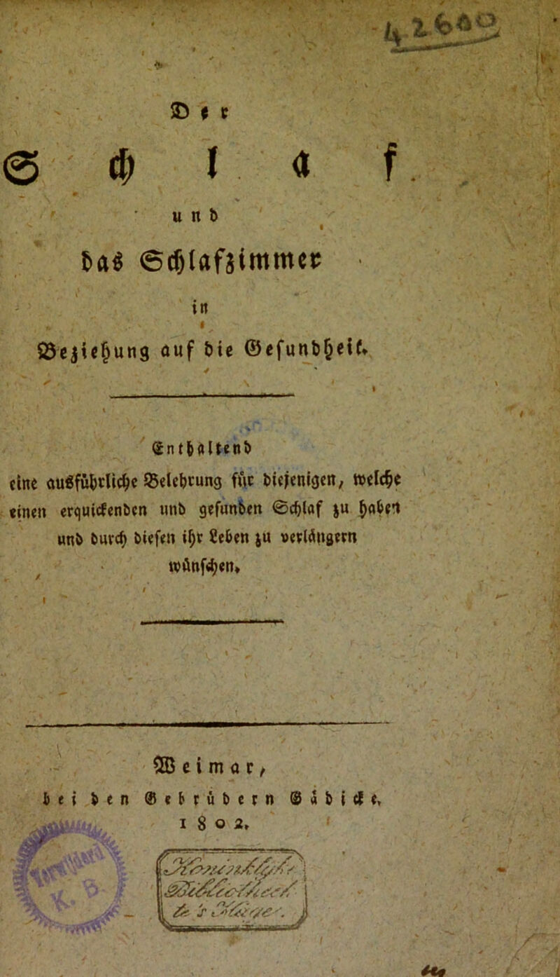 ^ t t 0 4» r « f. u n b 6a« ©cglafsimmcr ■ in S5cjic^ung auf btc ©cfunb^eif* (£ntHUenb eine au^fübtlie^e 95elebtung ffle bieienigen, welche einen erquiefenben imb gefunben 0cblaf |u §flben unb bureb biefen Seben ju vevlängern wAnfO^en* bei b e n 5^ OB c i m a r / ®ebrubern ®abicle,