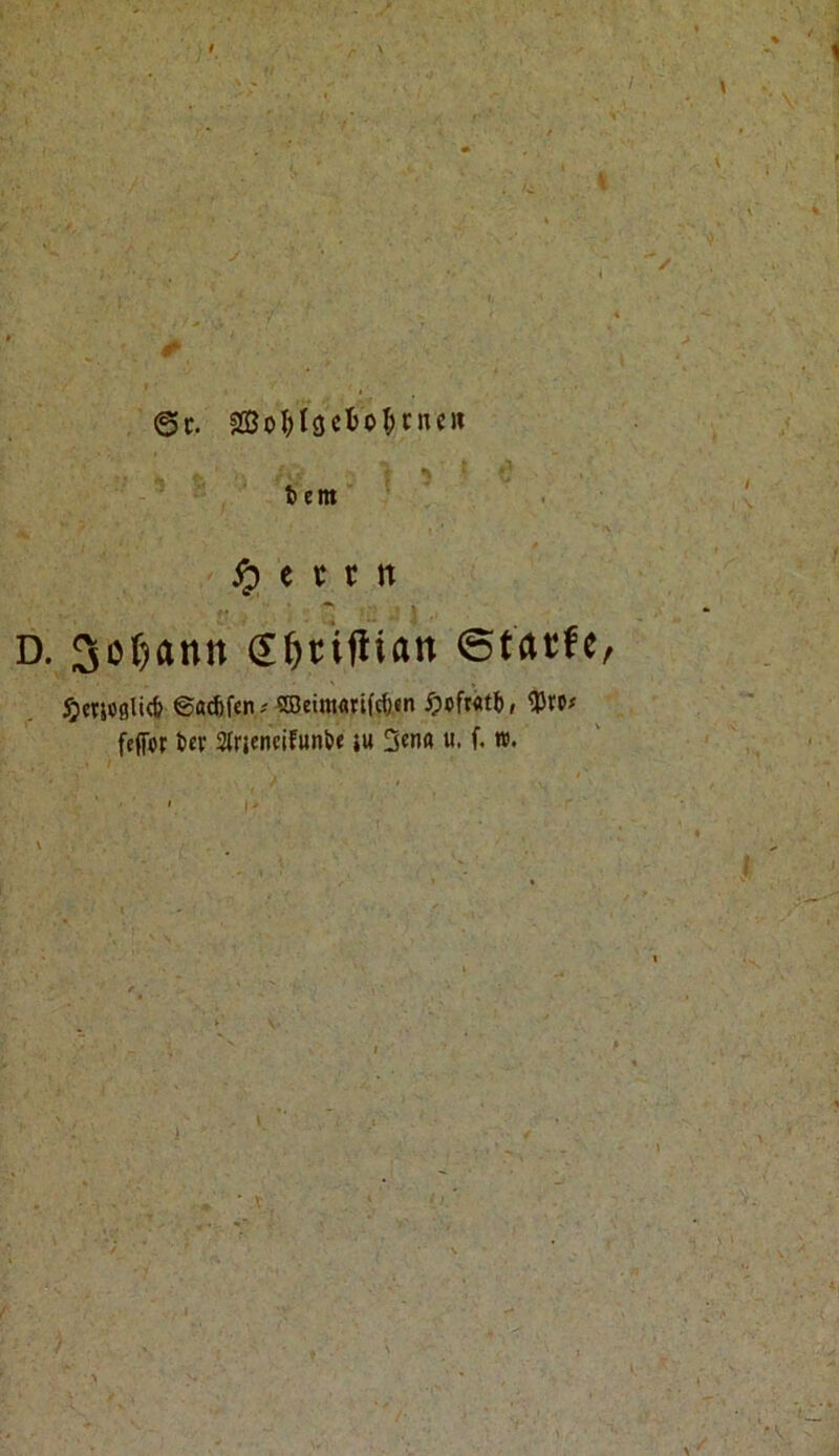 tem ^ c c r tt D. Sotiann (J^tifliatt ©tatfe 5jeri09li(fc ©ö^fen roeim««(c^m ^ofwtb, fefior 2(rjencifun&« iu «• f* w.