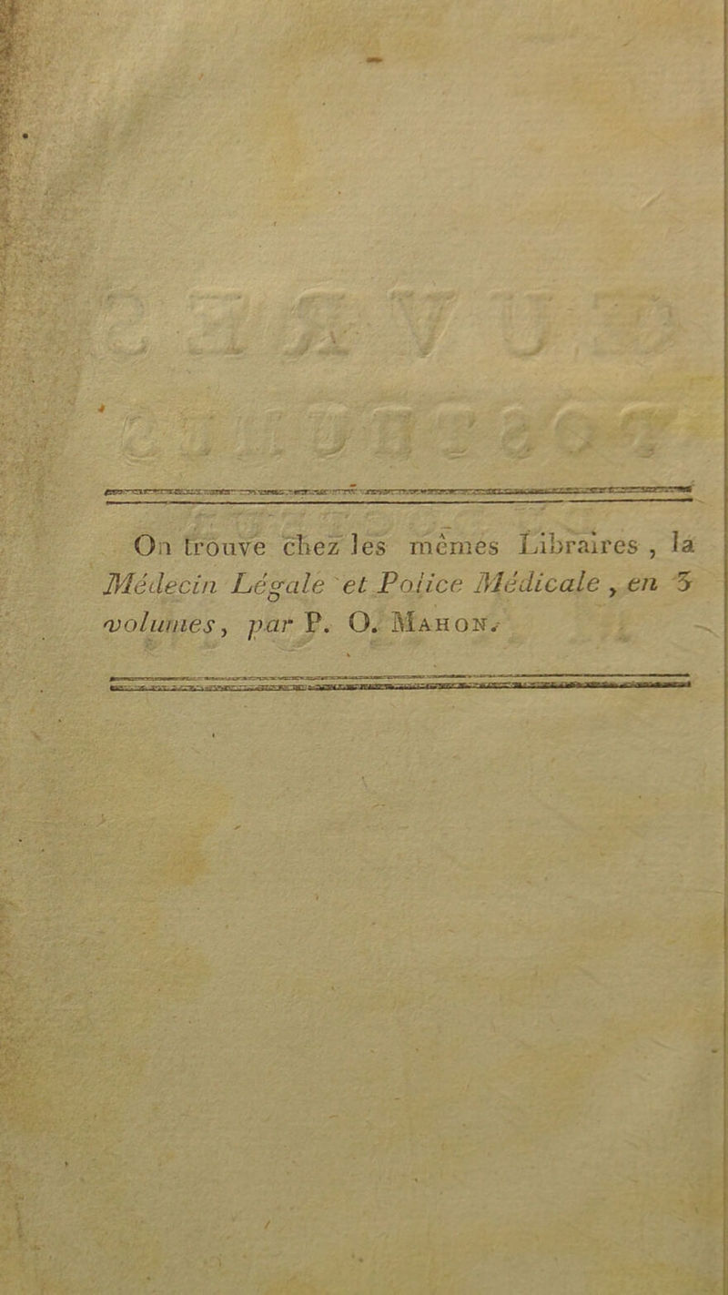 + ETES = — PAT ADS On trouve chez les mêmes Libraires, là Médecin Légale ‘et Potice Médicale ,en 3 volumes, par P. O/ Manon: «