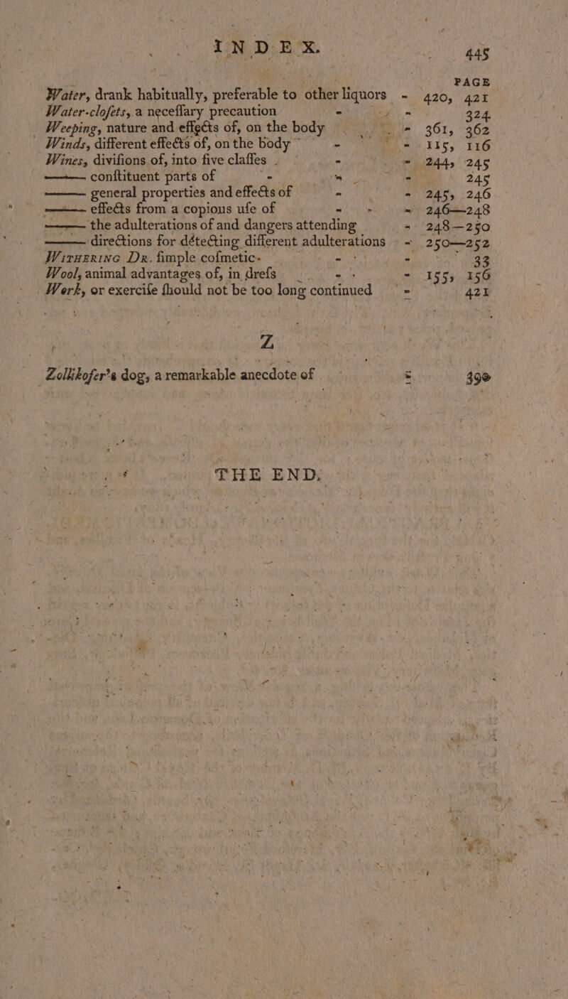 IN DE oe Water, drank habitually, eel to Sais ghia Water-clofets, a neceflary precaution Wines, divifions of, into five clafles : - ——+— conftituent parts of - hh general properties and effects of se ———— effects from a copious ufe of # ———— the adulterations of and dangers attending direGtions for déteGing. different paultsrations Wirxerine Dr. fimple cofmetic- an Pi Wool, animal advantages of, in drefs = Werk, or exercife Howl not be too long continued Z 4... THE END, Pb ae et SP ae eh,