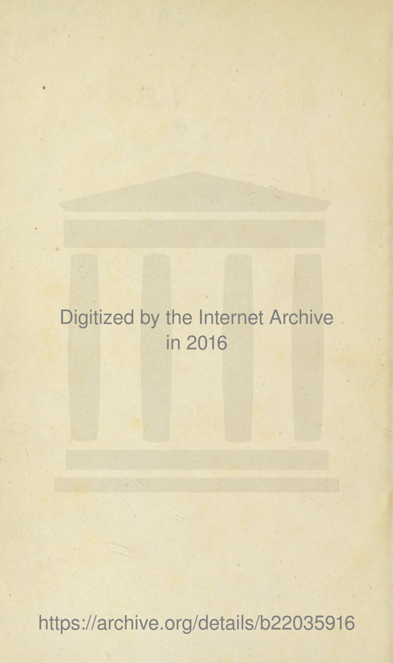 Digitized by the Internet Archive in 2016 https://archive.org/details/b22035916