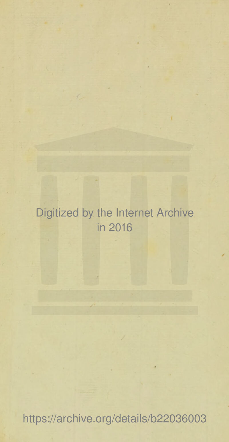 Digitized by the Internet Archive in 2016 https://archive.org/details/b22036003