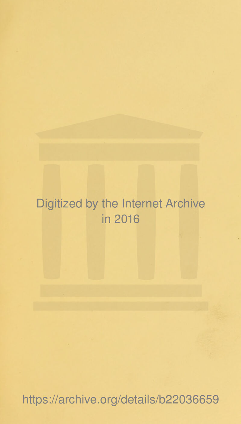 Digitized by the Internet Archive in 2016 https://archive.org/details/b22036659