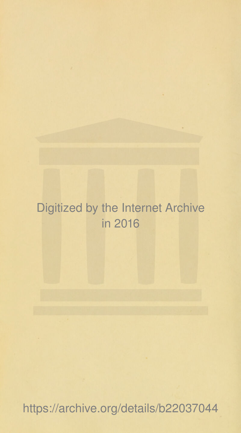 Digitized by the Internet Archive in 2016 https://archive.org/details/b22037044