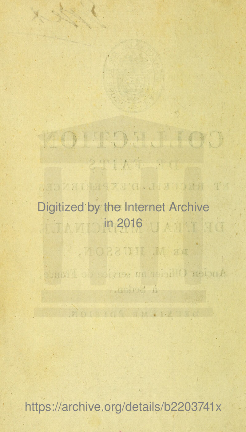 A Digitized by the Internet Archive in 2016 - ‘ https://archive.orp/details/b2203741x