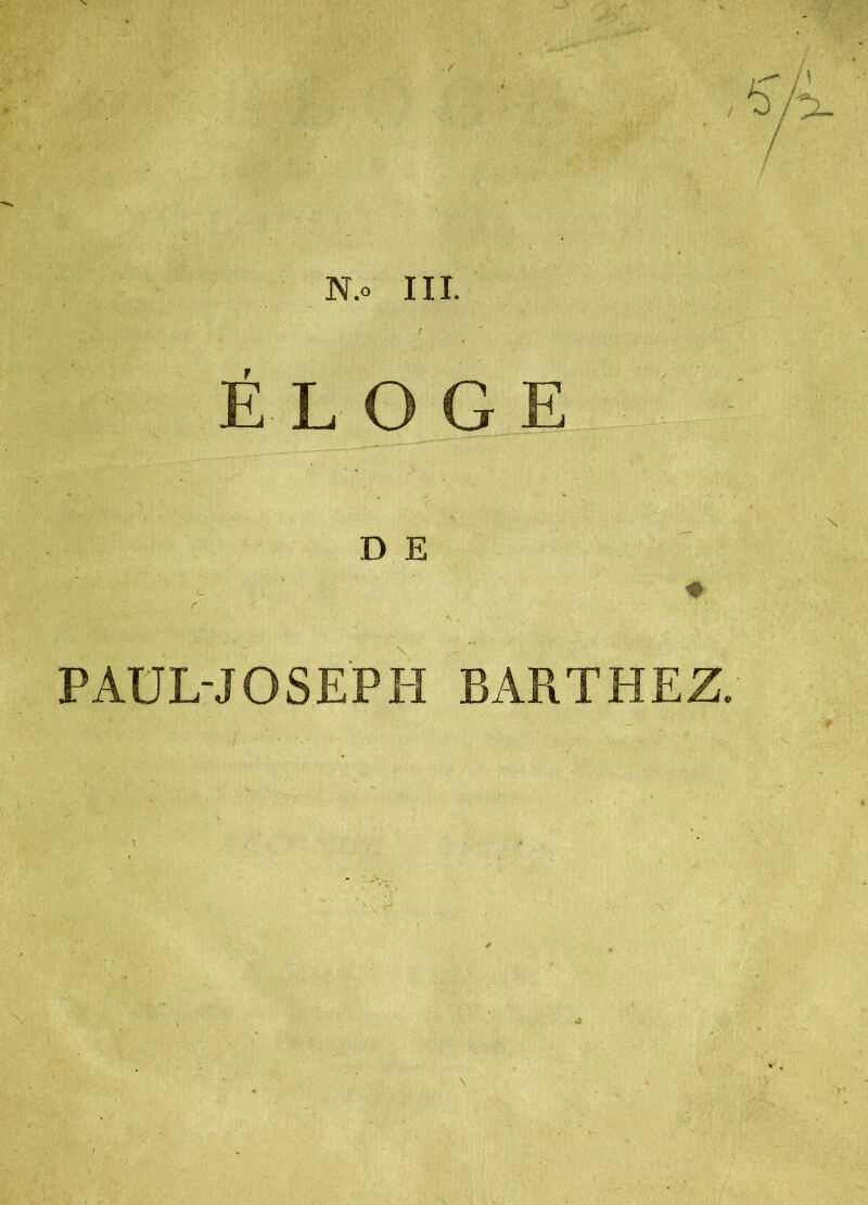 N.o III. ÉLOGE DE # PAüL-JOSEPIi BARTHEZ.