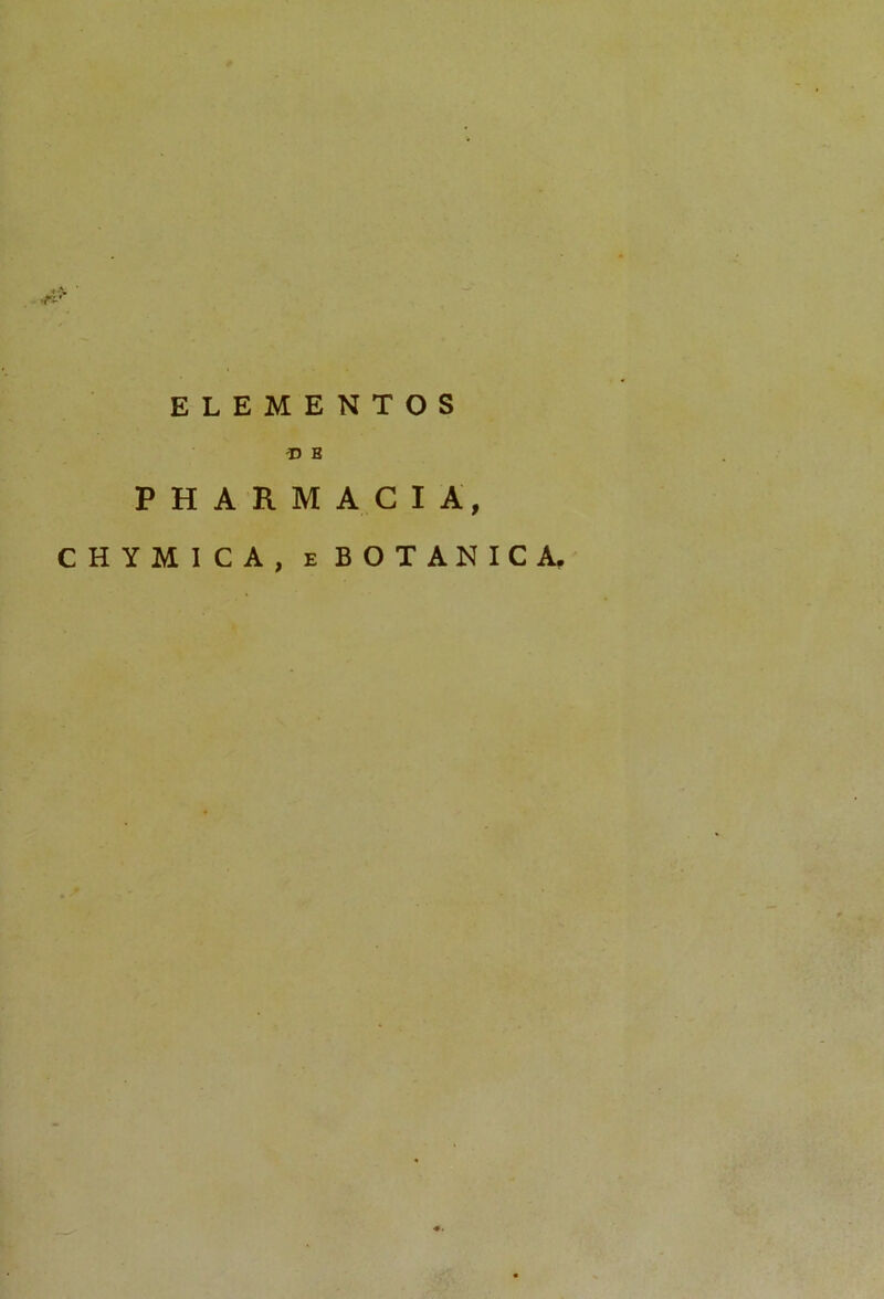 ELEMENTOS D B PHARMACIA, CHYMICA, eBOTANICA,