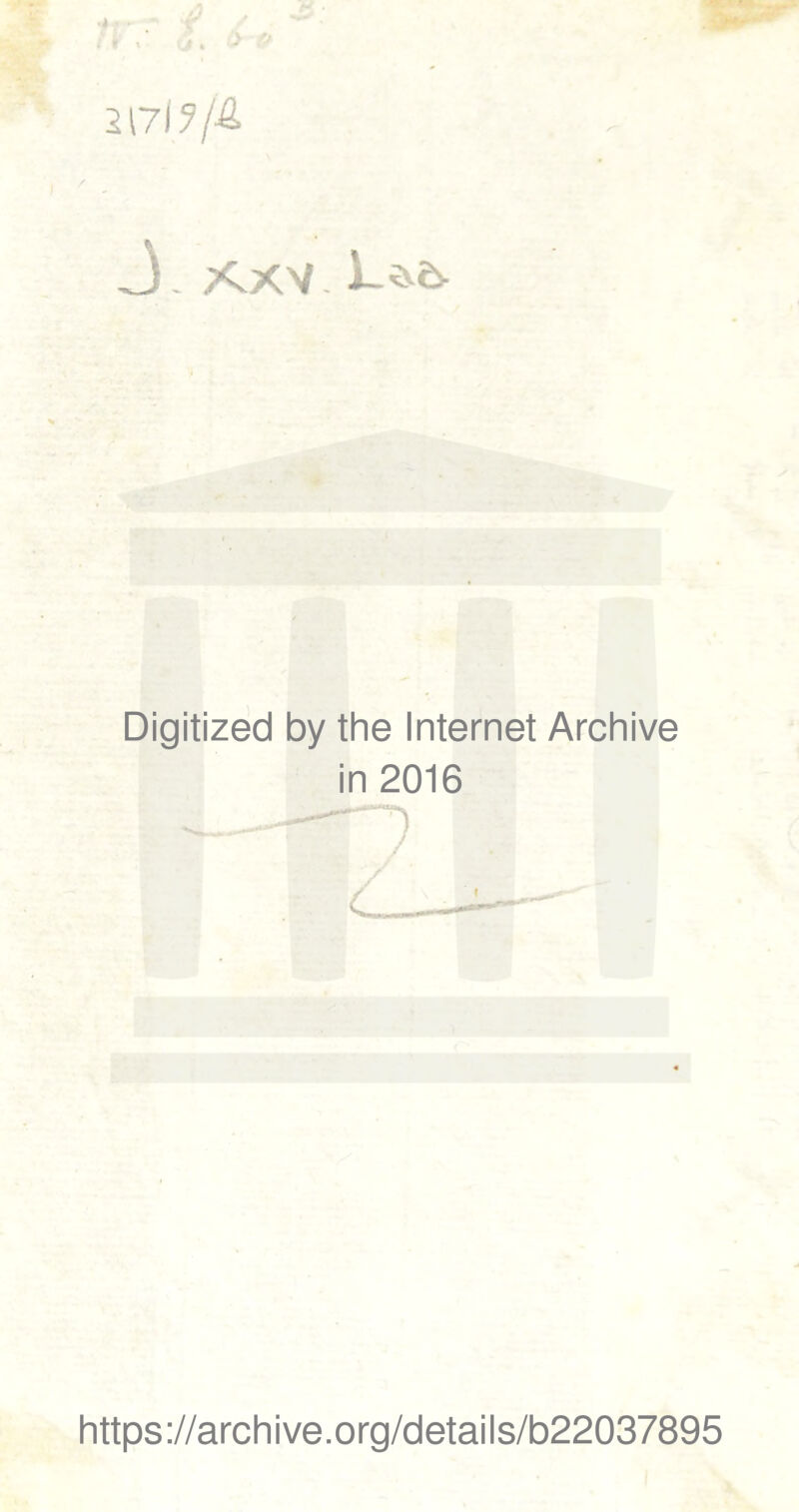 21715'/^ J - AXV. Digitized by the Internet Archive in 2016 https://archive.org/details/b22037895