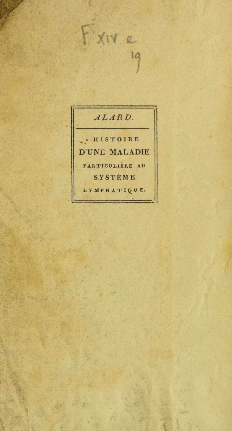 > HISTOIRE • » D UNE MALADIE PARTICULIÈRE AU SYSTÈME lymphatique.