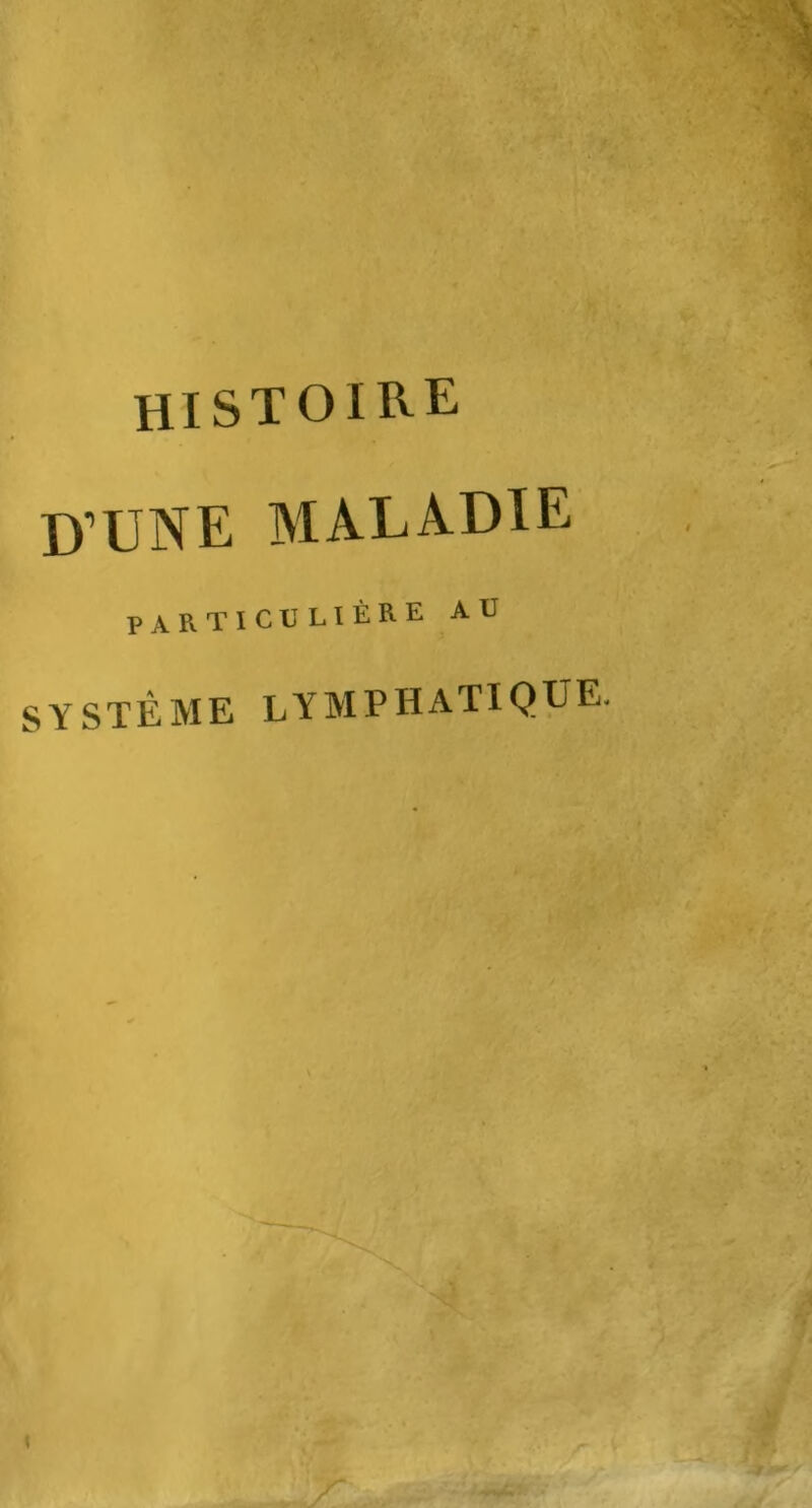HISTOIRE D’UNE MALADIE PARTICULIÈRE au SYSTÈME LYMPHATIQUE.