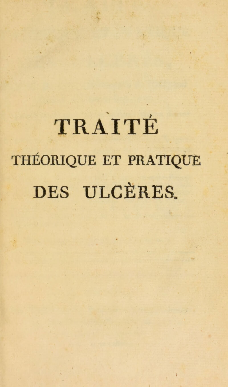 TRAITÉ THÉORIQUE ET PRATIQUE DES ULCÈRES.