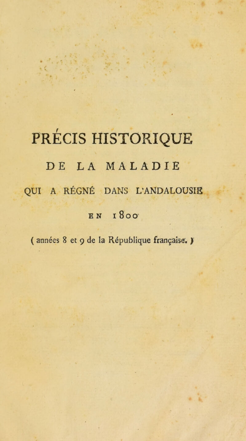 • * PRÉCIS HISTORIQUE DE LA MALADIE QUI A RÉGNÉ DANS L’ANDALOUSIE EN 1800 ( années 8 et 9 de la République française. ) # k