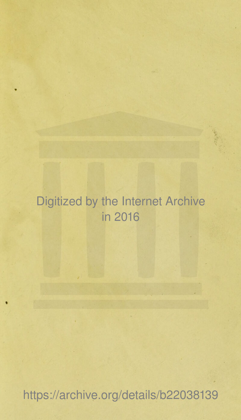 Digitized by the Internet Archive in 2016 https://archive.org/details/b22038139