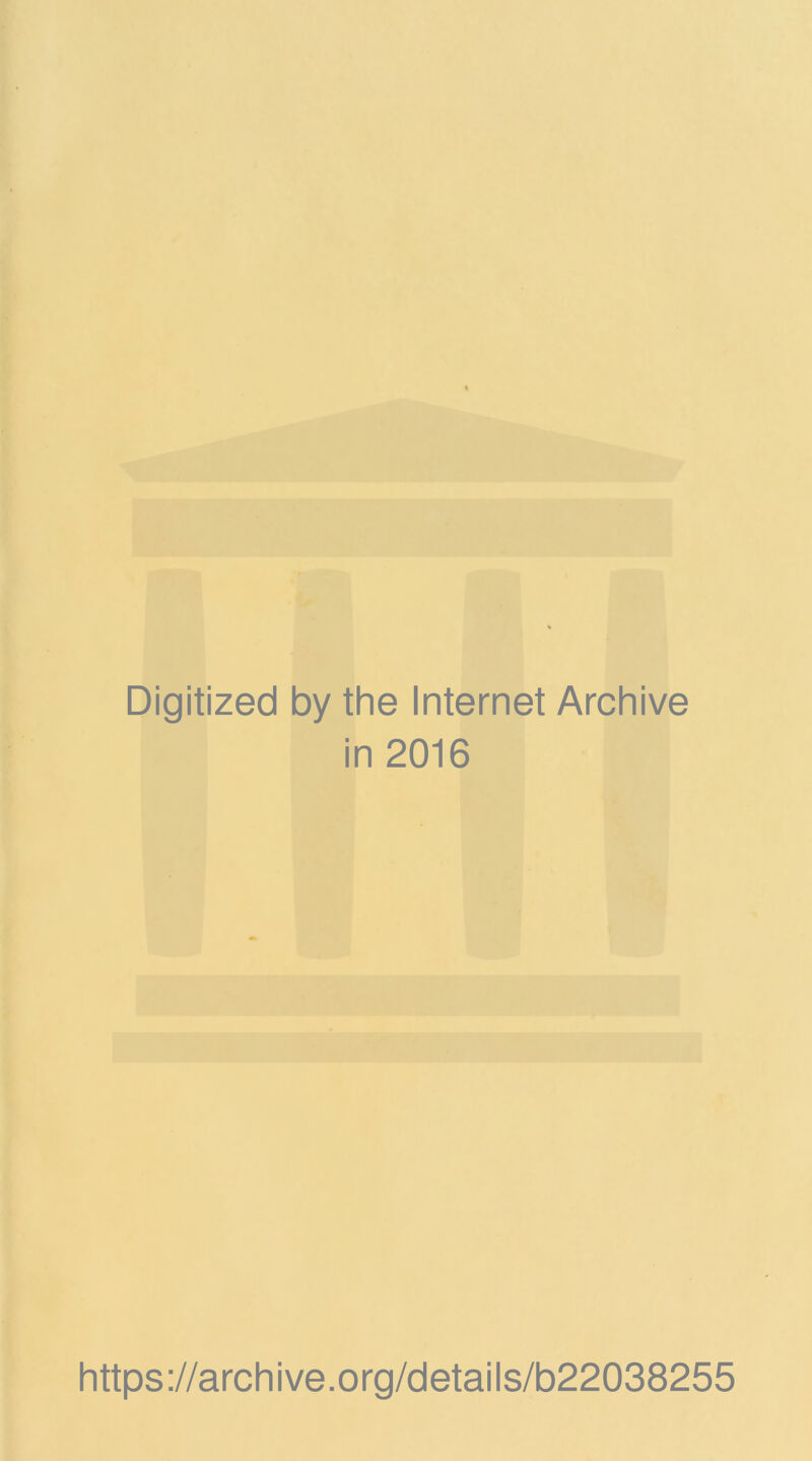 Digitized by the Internet Archive in 2016 https://archive.org/details/b22038255