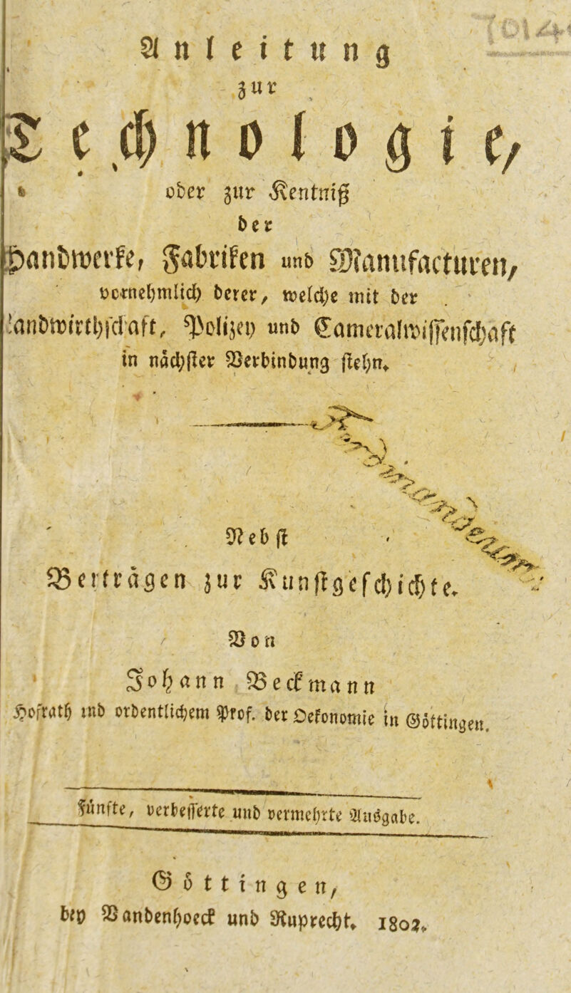 21 n I c i t u n g }nv . c ,(J) n D 11) g i C/ gabvifen unb fi)?amifactui'en/ i)crnel)mlid) bcrcr, TOe(d)e mit bn . ' .!flnön5(rtl)rclaft, ^'olijn) «nb €ama'afn?i||enf(i)flf( in näd;(lci: SSerbinbung liefen, ^ , 3?cb(l IBcrfrägcn juc i\tin|!(jcfcl)ic^te, t / 25 0 ti Sof^önn ; «Becfntrtnn ^-Dfratb mb otbentlidjcm ?)fof. b« Dcfcnomie ln ®6(tmä«n. über jur -ßentnif bcr Wnftc, ucrbfiTcrte unb »mmcbtts aubgate. I ©öttingcii, Np SSanben^occf unb SÄuptccbb. i8oj.