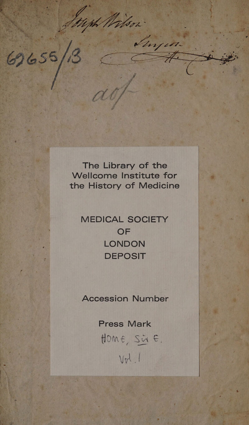 MEDICAL SOCIETY OF LONDON DEPOSIT Accession Number Press Mark 4 a \\ f° F rs  f= io WE Se ir : f —