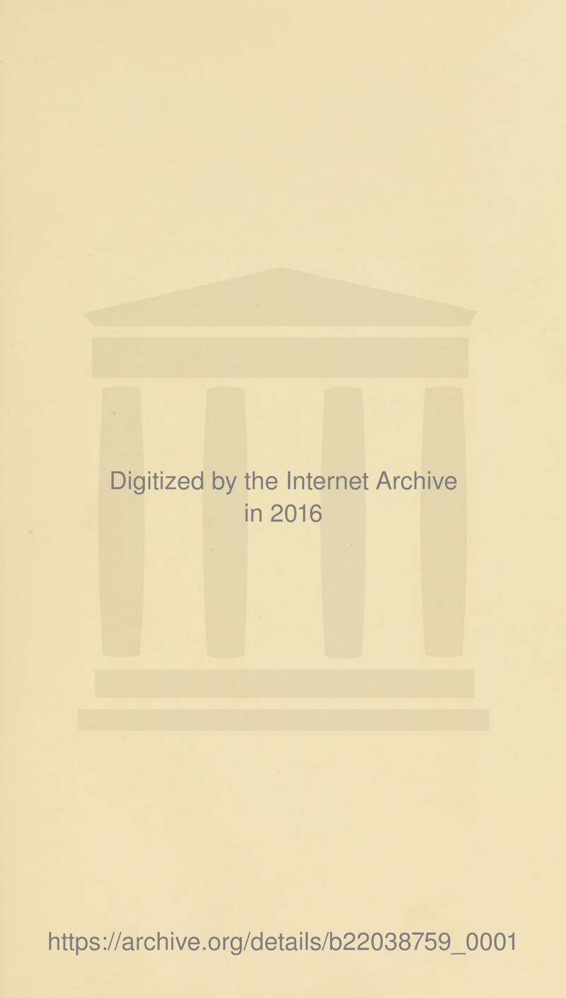 Digitized by the Internet Archive in 2016 https://archive.org/details/b22038759_0001