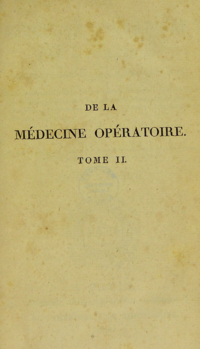 I DE LA MÉDECINE OPÉRATOIRE. TOME IL